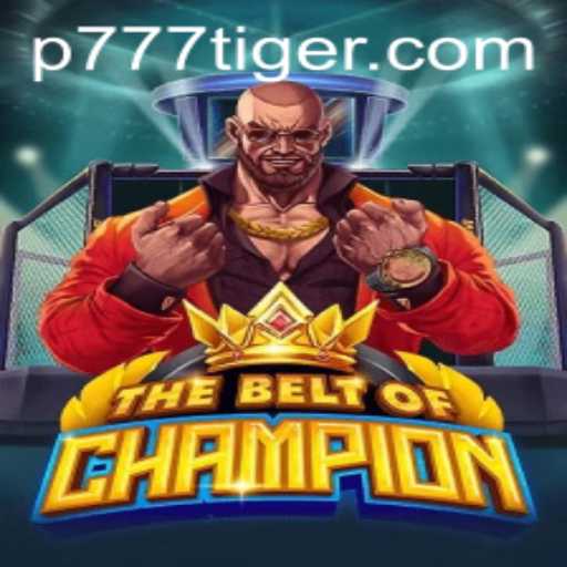 TheBeltOfChampion: The Ultimate Adventure with 777Tiger